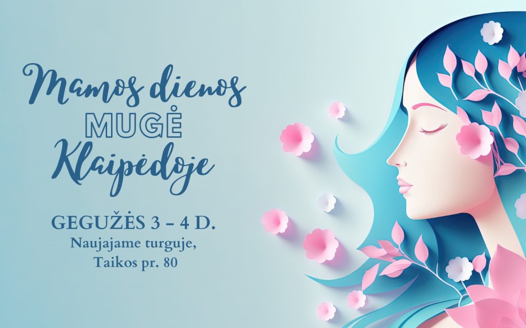 Gegužės 3-4 d. kviečiame į Mamos dienos mugę!