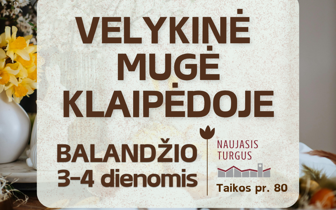 Balandžio 3-4 dienomis Naujajame turguje vyks Velykinė mugė