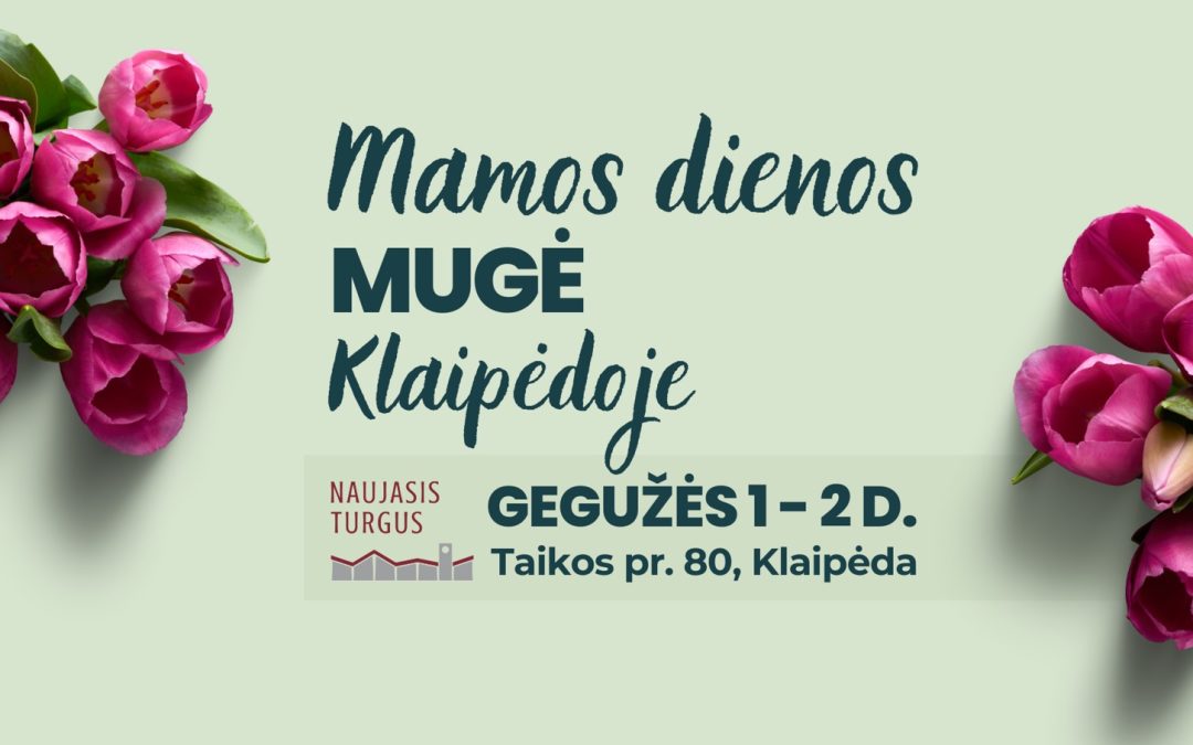 Klaipėdoje net dvi dienas vyks Mamos dienos mugė: gegužės 1–2 dienomis